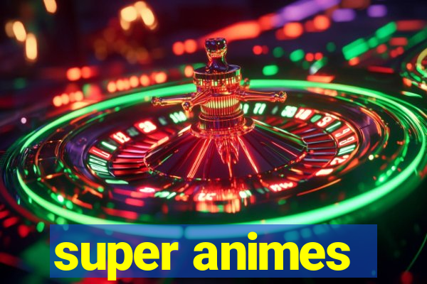 super animes